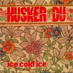 Hüsker Dü : Ice Cold Ice